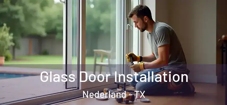 Glass Door Installation Nederland - TX